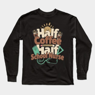 Half Coffee Half School Nurse Long Sleeve T-Shirt